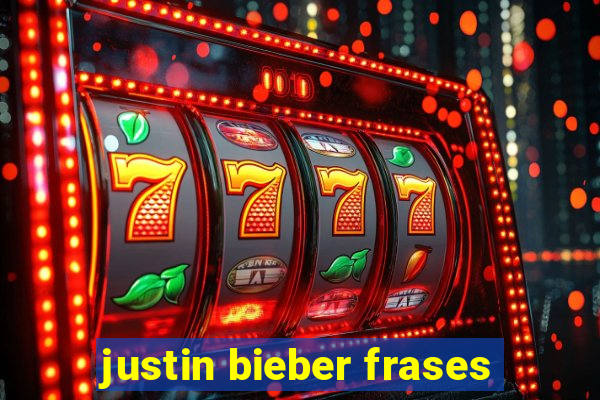 justin bieber frases